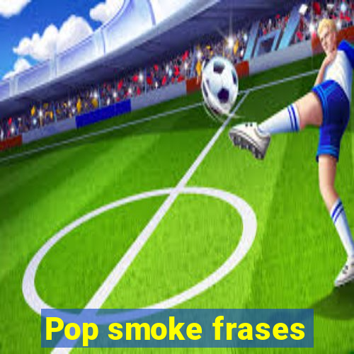 Pop smoke frases